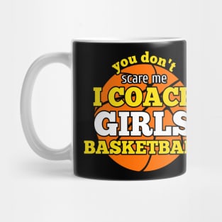 You Don't Scare Me I Coach Girls Basketball Mug